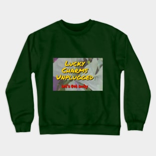 The Lucky Charms Unplugged Logo! Crewneck Sweatshirt